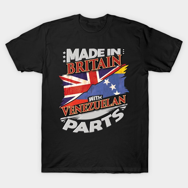 Made In Britain With Venezuelan Parts - Gift for Venezuelan From Venezuela T-Shirt by Country Flags